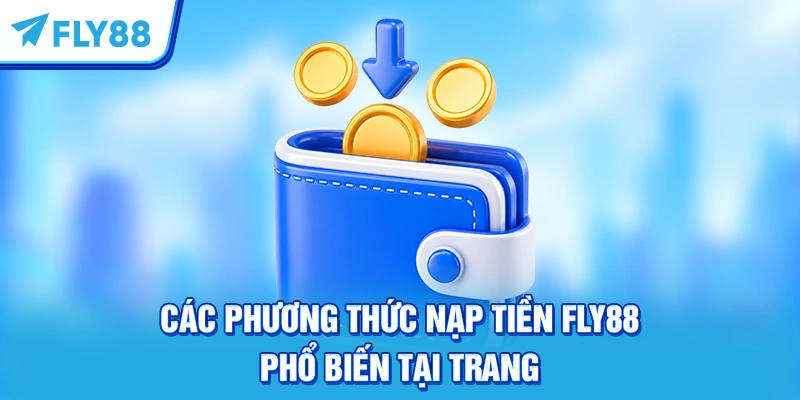Các phương thức nạp tiền FLY88 phổ biến tại trang