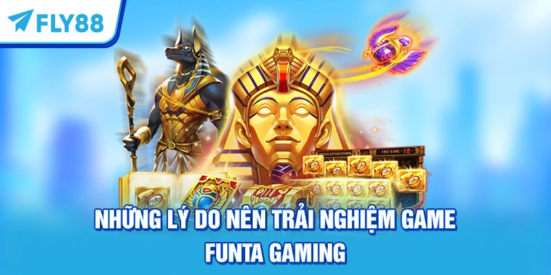 Những lý do nên trải nghiệm game Funta Gaming bắn cá đổi thưởng